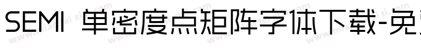 SEMI 单密度点矩阵字体下载字体转换